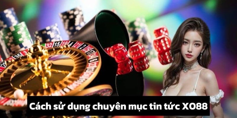 Bật mí cách sử dụng chuyên mục tin tức XO88