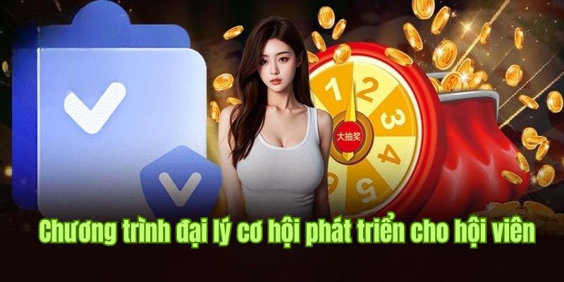 Chương trình đại lý đặc sắc, cơ hội phát triển cho hội viên đam mê