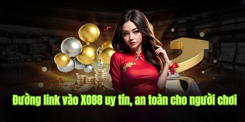 Đường link vào XO88 uy tín, an toàn cho người chơi